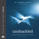 Unshackled: Finding God’s Freedom from Trauma Audiobook