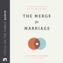 The Merge for Marriage: Turning Frustration and Disunity into Closeness and Commitment Audiobook