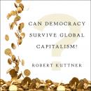 Can Democracy Survive Global Capitalism? Audiobook