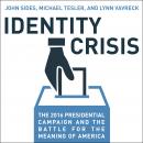 Identity Crisis: The 2016 Presidential Campaign and the Battle for the Meaning of America Audiobook