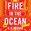 Fire in the Ocean, K.D. Keenan