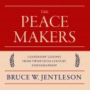 The Peacemakers: Leadership Lessons from Twentieth-Century Statesmanship Audiobook