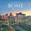 The History of Rome in 12 Buildings: A Travel Companion to the Hidden Secrets of The Eternal City Audiobook