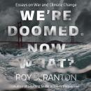 We're Doomed. Now What?: Essays on War and Climate Change Audiobook