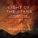 Light of the Stars: Alien Worlds and the Fate of the Earth