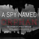 A Spy Named Orphan: The Enigma of Donald Maclean Audiobook