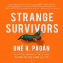 Strange Survivors: How Organisms Attack and Defend in the Game of Life, One R. Pagan
