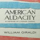 American Audacity: In Defense of Literary Daring Audiobook