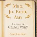 Meg, Jo, Beth, Amy: The Story of Little Women and Why It Still Matters Audiobook