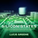 Silicon States: The Power and Politics of Big Tech and What It Means for Our Future Audiobook