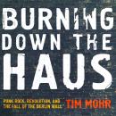 Burning Down the Haus: Punk Rock, Revolution, and the Fall of the Berlin Wall Audiobook