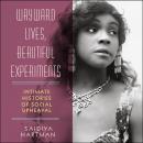 Cover of Wayward Lives, Beautiful Experiments: Intimate Histories of Social Upheaval