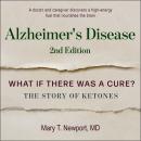 Alzheimer's Disease: What If There Was a Cure?: The Story of Ketones Audiobook
