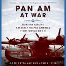 Pan Am at War: How the Airline Secretly Helped America Fight World War II Audiobook
