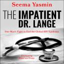 The Impatient Dr. Lange: One Man's Fight to End the Global HIV Epidemic Audiobook