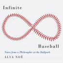 Infinite Baseball: Notes from a Philosopher at the Ballpark Audiobook