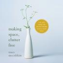 Making Space, Clutter Free: The Last Book On Decluttering You'll Ever Need Audiobook
