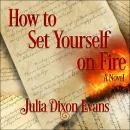 How to Set Yourself on Fire