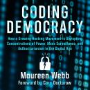 Coding Democracy: How a Growing Hacking Movement is Disrupting Concentrations of Power, Mass Surveil Audiobook
