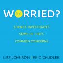 Worried?: Science investigates some of life's common concerns Audiobook