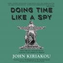 Doing Time Like A Spy: How the CIA Taught Me to Survive and Thrive in Prison Audiobook