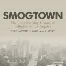Smogtown: The Lung-Burning History of Pollution in Los Angeles Audiobook