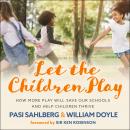 Let the Children Play: How More Play Will Save Our Schools and Help Children Thrive