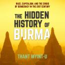 The Hidden History of Burma: Race, Capitalism, and the Crisis of Democracy in the 21st Century Audiobook