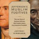 Jefferson's Muslim Fugitives: The Lost Story of Enslaved Africans, their Arabic Letters, and an Amer Audiobook