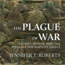The Plague of War: Athens, Sparta, and the Struggle for Ancient Greece