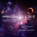 Imagined Life: A Speculative Scientific Journey among the Exoplanets in Search of Intelligent Aliens, Ice Creatures, and Supergravity Animals, Michael Summers, James Trefil