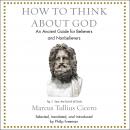 How to Think About God: An Ancient Guide for Believers and Nonbelievers Audiobook