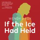 If the Ice Had Held, Wendy J. Fox
