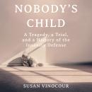 Nobody's Child: A Tragedy, a Trial, and a History of the Insanity Defense Audiobook