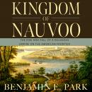 Kingdom of Nauvoo: The Rise and Fall of a Religious Empire on the American Frontier Audiobook