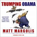 Trumping Obama: How President Trump Saved Us From Barack Obama’s Legacy, Matt Margolis