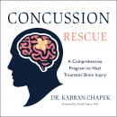 Concussion Rescue: A Comprehensive Program to Heal Traumatic Brain Injury, Dr. Kabran Chapek