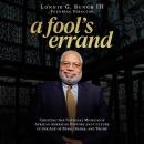 Cover of A Fool's Errand: Creating the National Museum of African American History and Culture in the Age of Bush, Obama, and Trump