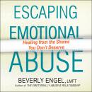 Escaping Emotional Abuse: Healing from the Shame You Don’t Deserve