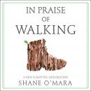 In Praise of Walking: A New Scientific Exploration, Shane O'mara