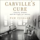 Carville's Cure: Leprosy, Stigma, and the Fight for Justice Audiobook