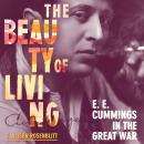 The Beauty of Living: E. E. Cummings in the Great War Audiobook