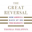 The Great Reversal: How America Gave Up on Free Markets Audiobook