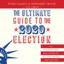 The Ultimate Guide to the 2020 Election: 101 Nonpartisan Solutions to All the Issues that Matter Audiobook