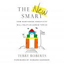 The New Smart: How Nurturing Creativity Will Help Children Thrive Audiobook