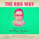 The RBG Way: The Secrets of Ruth Bader Ginsburg's Success Audiobook