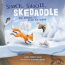 Snack, Snooze, Skedaddle: How Animals Get Ready for Winter Audiobook