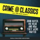 Crime Classics: John Hayes, His Head and How They Were Parted Audiobook