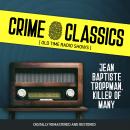 Crime Classics: Jean Baptiste Troppman, Killer of Many Audiobook
