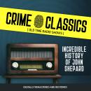 Crime Classics: Incredible History of John Shepard Audiobook
